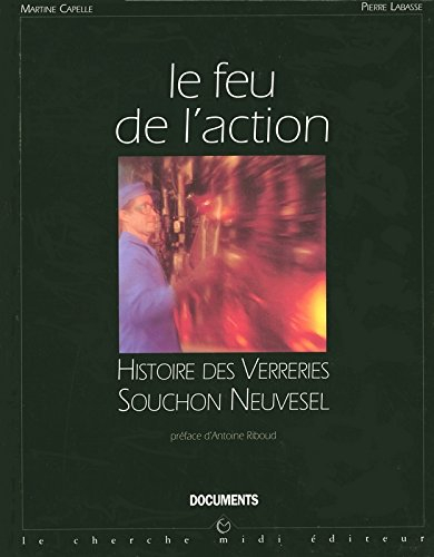 le feu de l'action. histoire des verreries souchon neuvesel