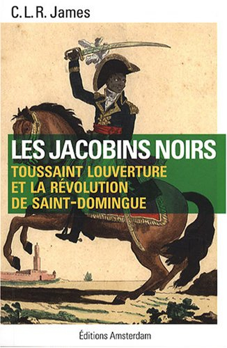 Les jacobins noirs : Toussaint Louverture et la révolution de Saint-Domingue
