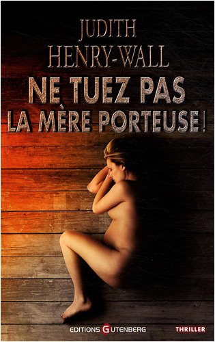 Ne tuez pas la mère porteuse !