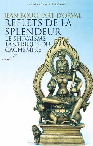 Reflets de la splendeur : le shivaïsme tantrique du Cachemire