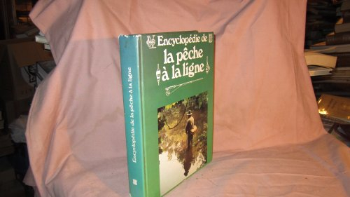 Encyclopédie de la pêche à la ligne dans rivières, torrents, lacs et étangs : techniques et tours de