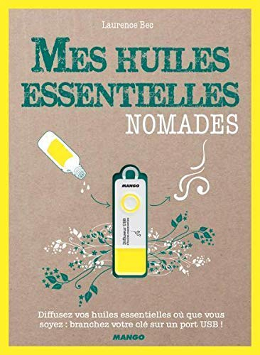 Mes huiles essentielles nomades : diffusez vos huiles essentielles où que vous soyez : branchez votr