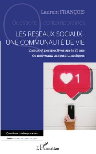 Les réseaux sociaux : une communauté de vie : enjeux et perspectives après 25 ans de nouveaux usages