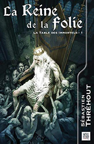 La table des immortels. Vol. 1. La reine de la folie