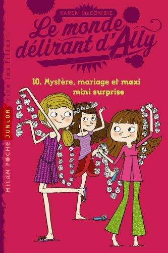 Le monde délirant d'Ally. Vol. 10. Mystère, mariage et maxi mini surprise