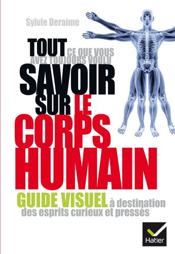 Tout ce que vous avez toujours voulu savoir sur le corps humain : guide visuel à destination des esp