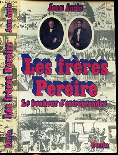 Les Frères Pereire : Le Bonheur d'entreprendre