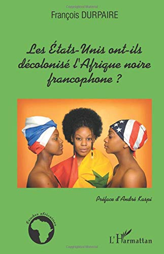 Les Etats-Unis ont-ils décolonisé l'Afrique noire francophone ?
