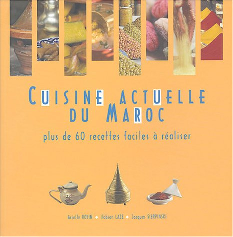 Cuisine actuelle du Maroc : plus de 60 recettes faciles à réaliser