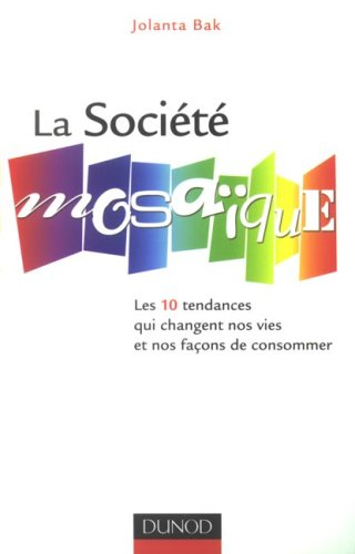 La société mosaïque : les 10 tendances qui changent nos vies et nos façons de consommer
