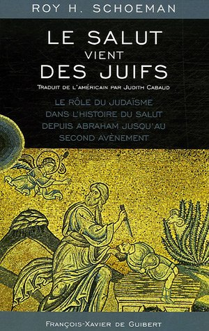 Le salut vient des Juifs : le rôle du judaïsme dans l'histoire du salut depuis Abraham jusqu'au seco