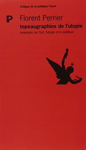 Topeaugraphies de l'utopie : esquisses sur l'art, l'utopie et le politique