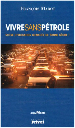 Vivre sans pétrole : notre civilisation menacée de panne sèche !