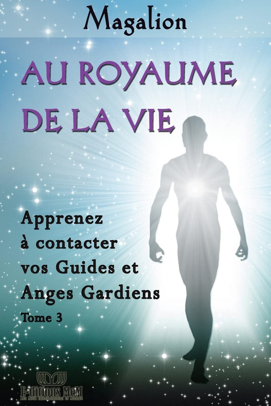 Au Royaume de la Vie: Contactez vos Guides et Anges Gardiens