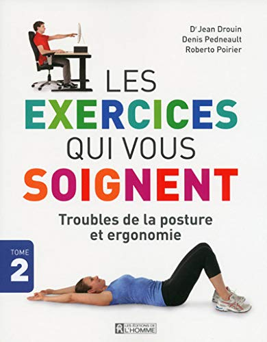 Les exercices qui vous soignent. Vol. 2. Troubles de la posture et ergonomie