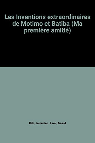 les inventions extraordinaires de motimo et batiba (ma première amitié)