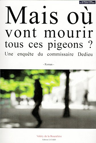 Mais où vont mourir tous ces pigeons ? : une enquête du commissaire Dedieu