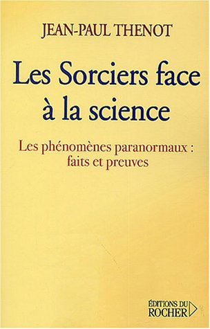 Les sorciers face à la science : les phénomènes paranormaux : faits et preuves