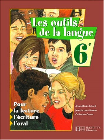 Les outils de la langue, 6e : pour la lecture, l'écriture, l'oral : livre élève