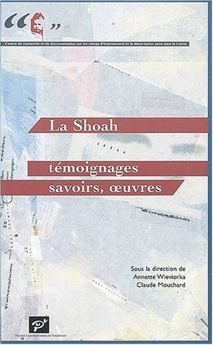 La Shoah : témoignages, savoirs, oeuvres