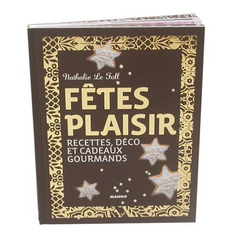 Fêtes plaisir ! : recettes, déco et cadeaux gourmands