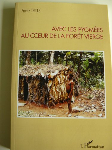 Avec les Pygmées au coeur de la forêt vierge