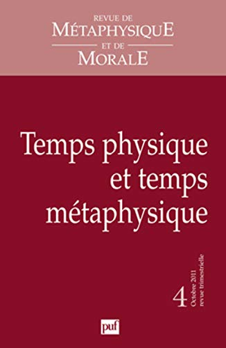 Revue de métaphysique et de morale, n° 4 (2011). Temps physique et temps métaphysique