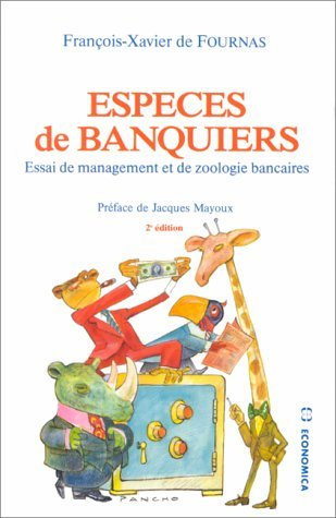 Espèces de banquiers : essai de management et de zoologie bancaires