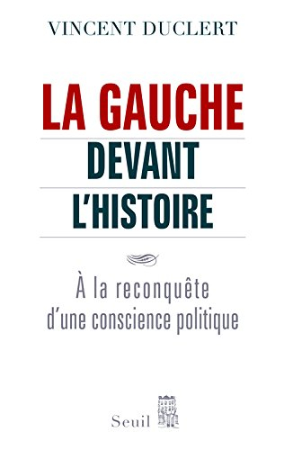 La gauche devant l'histoire : à la reconquête d'une conscience politique