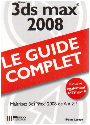 3ds Max 2008 : maîtrisez 3ds max 2008 de A à Z !