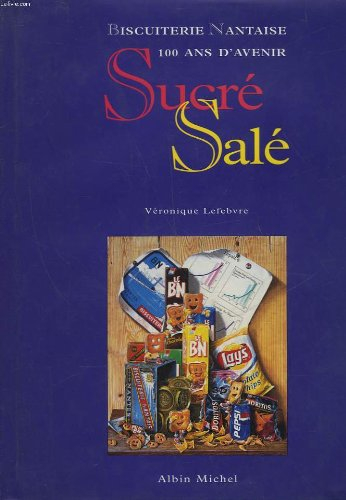 Sucré salé : Biscuiterie nantaise, 100 ans d'avenir