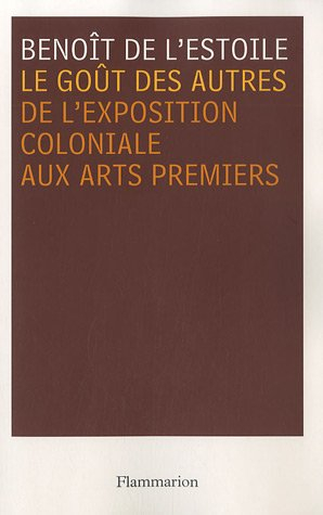 Le goût des autres : de l'Exposition coloniale aux arts premiers