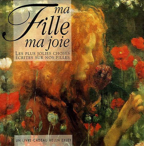 Ma fille, ma joie : les plus jolies choses écrites sur nos filles : un livre cadeau Helen Exley