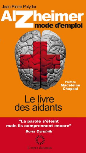Alzheimer, mode d'emploi : le livre des aidants