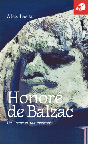 Honoré de Balzac : un Prométhée créateur