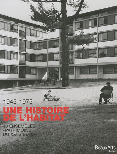 Une histoire de l'habitat, 1945-1975 : 40 ensembles de logements, patrimoine du XXe siècle