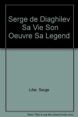 serge de diaghilev : sa vie, son oeuvre, sa légende