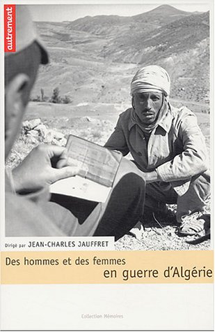 Des hommes et des femmes en guerre d'Algérie : actes du colloque international des 7 et 8 octobre 20