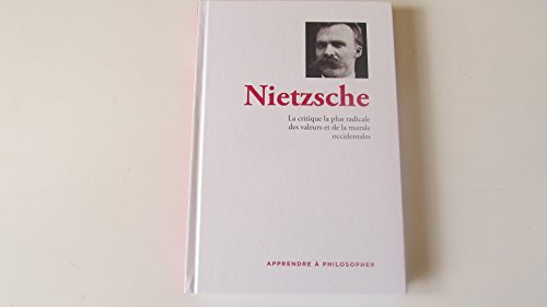 apprendre à philosopher - volume 2- nietzsche: la critique la plus radicale des valeurs et de la mor