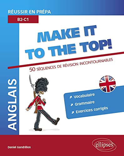 Anglais, make it to the top ! : réussir en prépa, B2-C1 : 50 séquences de révisions incontournables,