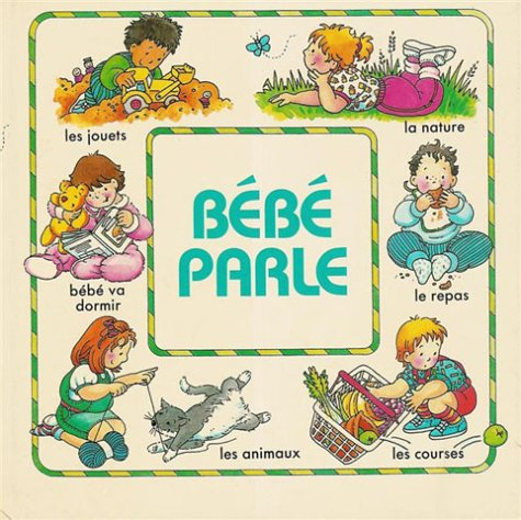 bébé parle : les jouets, la nature, bébé va dormir, le repas, les animaux, les courses