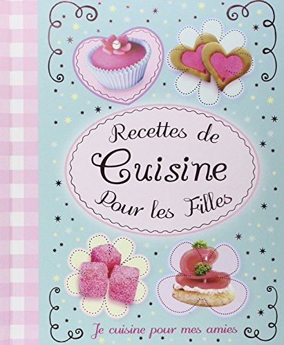 Recettes de cuisine pour les filles : je cuisine pour mes amies