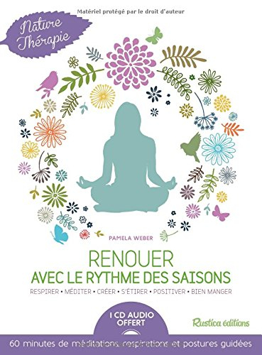 Renouer avec le rythme des saisons : respirer, méditer, créer, s'étirer, positiver, bien manger