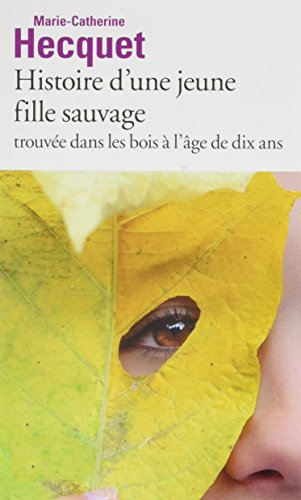 Histoire d'une jeune fille sauvage trouvée dans les bois à l'âge de dix ans