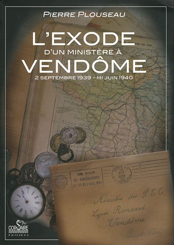 L'exode d'un ministère à Vendôme : 2 septembre 1939-mi-juin 1940