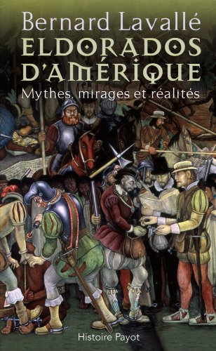 Eldorados d'Amérique : mythes, mirages et réalités