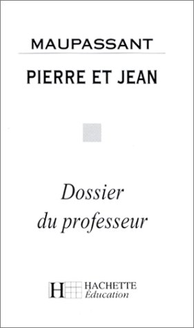 Pierre et Jean, Maupassant : dossier du professeur