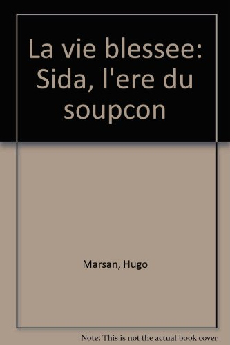 La Vie blessée : sida, l'ère du soupçon