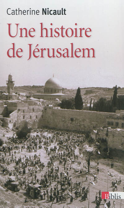 Une histoire de Jérusalem : de la fin de l'Empire ottoman à la guerre des Six jours