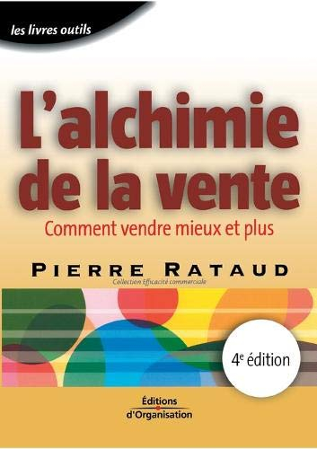 L'alchimie de la vente : comment vendre mieux et plus